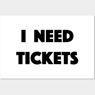 I Need Tickets Posters and Art